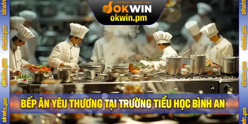Khánh thành bếp ăn yêu thương tại trường tiểu học Bình An