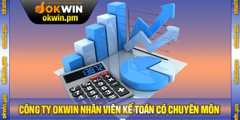 Công ty Okwin tuyển nhân viên kế toán có chuyên môn cùng chế độ phúc lợi tuyệt vời