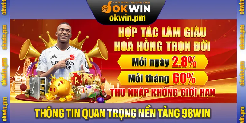 Khám phá nhiều thông tin quan trọng của nền tảng 98Win