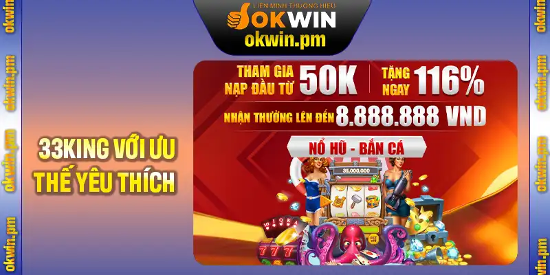 Giới thiệu King33 với nhiều ưu thế đặc trưng thu hút người chơi