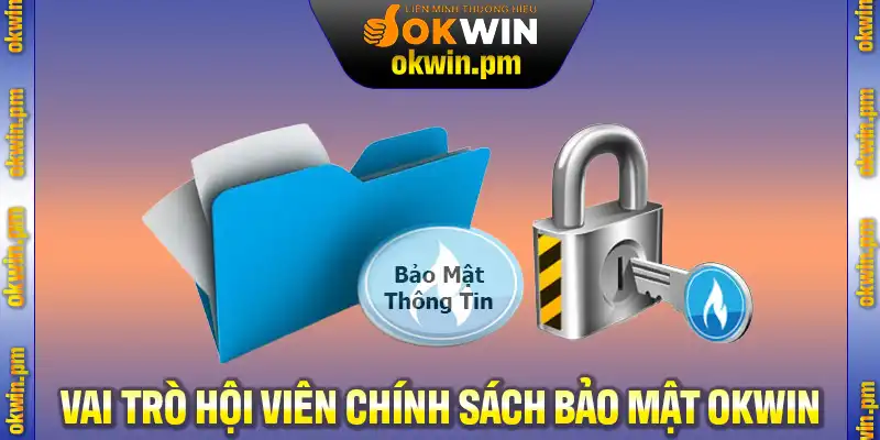 Vai trò của hội viên trong chính sách bảo mật OKWIN