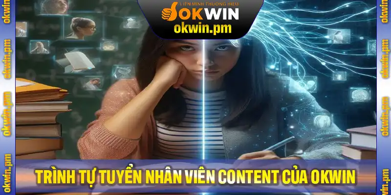 Trình tự tuyển nhân viên viết content chi tiết thuộc Nền Tảng OKWIN