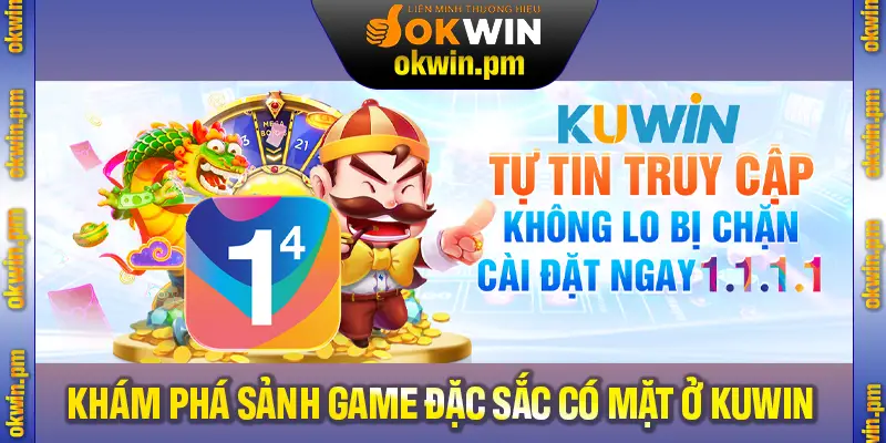 Khám phá những sảnh game đặc sắc đang có mặt ở Kuwin